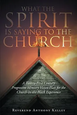 E-Book (epub) What The Spirit is Saying to the Church von Reverend Anthony Kelley