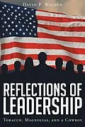 E-Book (epub) Reflections of Leadership: Tobacco, Magnolias, and a Cowboy von David P Walden