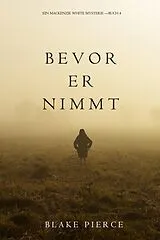 E-Book (epub) Bevor Er Nimmt (Ein Mackenzie White Krimi-Buch 4) von Blake Pierce