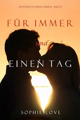 E-Book (epub) Für Immer und einen Tag (Die Pension in Sunset Harbor - Band 5) von Sophie Love