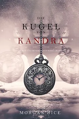 E-Book (epub) Die Kugel von Kandra (Oliver Blue und die Schule für Seher - Buch Zwei) von Morgan Rice