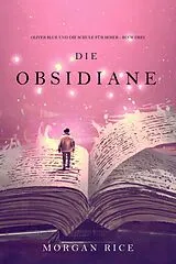 E-Book (epub) Die Obsidiane (Oliver Blue und die Schule für Seher - Buch Drei) von Morgan Rice