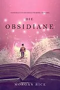 E-Book (epub) Die Obsidiane (Oliver Blue und die Schule für Seher - Buch Drei) von Morgan Rice