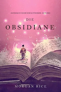 E-Book (epub) Die Obsidiane (Oliver Blue und die Schule für Seher - Buch Drei) von Morgan Rice