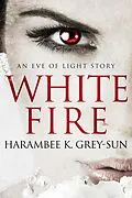 E-Book (epub) White Fire (Eve of Light) von Harambee K. Grey-Sun