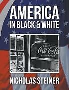 Kartonierter Einband America in Black and White von Nicholas Steiner