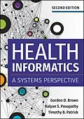E-Book (epub) Health Informatics: A Systems Perspective, Second Edition von Gordon D. Brown, Kalyan S. Pasupathy, Timothy B. Patrick
