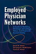 E-Book (epub) Employed Physician Networks: A Guide to Building Strategic Advantage, Value, and Financial Sustainability von David W. Miller, Terrence R. McWilliams, Travis C. Ansel