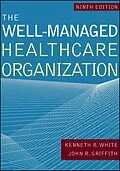E-Book (pdf) Well-Managed Healthcare Organization, Ninth Edition von John R. Griffith