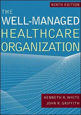 E-Book (pdf) Well-Managed Healthcare Organization, Ninth Edition von John R. Griffith