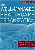 E-Book (epub) Well-Managed Healthcare Organization, Ninth Edition von John R. Griffith