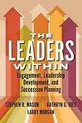 E-Book (epub) Leaders Within: Engagement, Leadership Development, and Succession Planning von Stephen R. Mason, Kathryn G. Dies, Larry Morgan