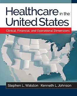 E-Book (pdf) Healthcare in the United States: Clinical, Financial, and Operational Dimensions von Kenneth L. Johnson