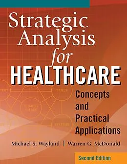 PDF Strategic Analysis for Healthcare Concepts and Practical Applications, Second Edition von Warren G. McDonald