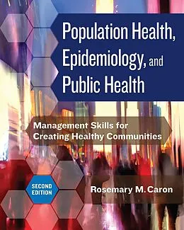 E-Book (epub) Population Health, Epidemiology, and Public Health: Management Skills for Creating Healthy Communities, Second Edition von Rosemary M. Caron