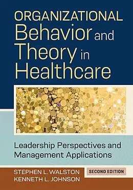 E-Book (pdf) Organizational Behavior and Theory in Healthcare: Leadership Perspectives and Management Applications, Second Edition von Kenneth L. Johnson