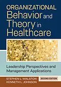 E-Book (epub) Organizational Behavior and Theory in Healthcare: Leadership Perspectives and Management Applications, Second Edition von Kenneth L. Johnson