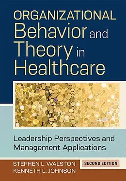E-Book (epub) Organizational Behavior and Theory in Healthcare: Leadership Perspectives and Management Applications, Second Edition von Kenneth L. Johnson