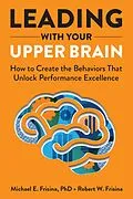 E-Book (epub) Leading with Your Upper Brain: How to Create the Behaviors That Unlock Performance Excellence von Robert W. Frisina, Michael E. Frisina