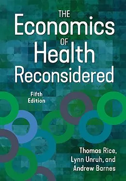 E-Book (epub) Economics of Health Reconsidered, Fifth Edition von Lynn Unruh, Andrew J. Barnes, Thomas Rice
