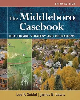 E-Book (epub) Middleboro Casebook: Healthcare Strategies and Operations, Third Edition von James B. Lewis, Lee F. Seidel