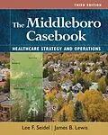 E-Book (epub) Middleboro Casebook: Healthcare Strategies and Operations, Third Edition von James B. Lewis, Lee F. Seidel