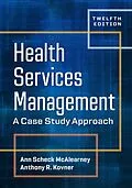 E-Book (epub) Health Services Management: A Case Study Approach, Twelfth Edition von Ann Scheck McAlearney, Anthony R. Kovner