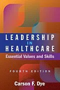 E-Book (epub) Leadership in Healthcare: Essential Values and Skills, Fourth Edition von Carson F. Dye
