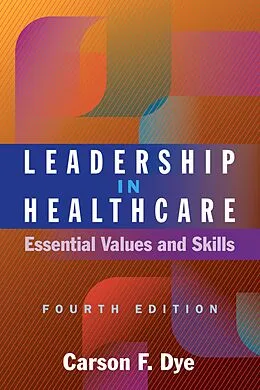 E-Book (epub) Leadership in Healthcare: Essential Values and Skills, Fourth Edition von Carson F. Dye