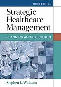 E-Book (epub) Strategic Healthcare Management: Planning and Execution, Third Edition von Stephen L. Walston