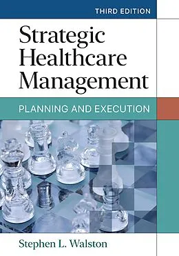 E-Book (epub) Strategic Healthcare Management: Planning and Execution, Third Edition von Stephen L. Walston