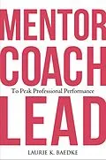 E-Book (pdf) Mentor, Coach, Lead to Peak Professional Performance von Laurie K. Baedke