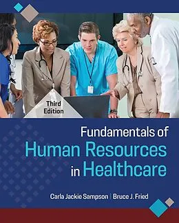 E-Book (pdf) Fundamentals of Human Resources in Healthcare, Third Edition von Carla Jackie Sampson, Bruce J. Fried