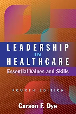 E-Book (epub) Leadership in Healthcare: Essential Values and Skills, Fourth Edition von Carson F. Dye