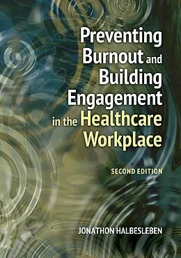 E-Book (epub) Preventing Burnout and Building Engagement in the Healthcare Workplace, Second Edition von Jonathon R. B. Halbesleben