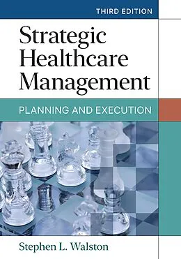 E-Book (epub) Strategic Healthcare Management: Planning and Execution, Third Edition von Stephen L. Walston