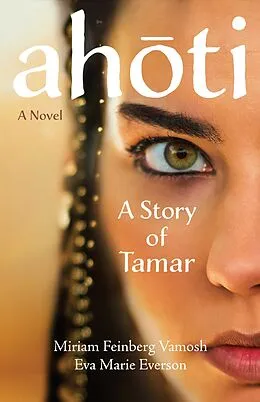 E-Book (epub) Ahoti: A Story of Tamar von Miriam Feinberg Vamosh, Eva Marie Everson