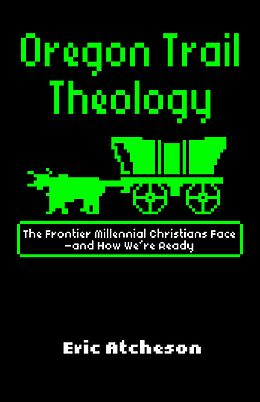 eBook (epub) Oregon Trail Theology de Eric Atcheson