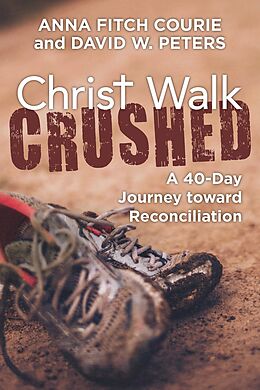 eBook (epub) Christ Walk Crushed de Anna Fitch Courie, David W. Peters