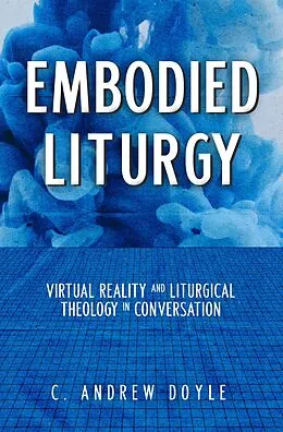 E-Book (epub) Embodied Liturgy von C. Andrew Doyle