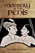 E-Book (epub) Mastery of the Penis von Swami Genesha Anajon