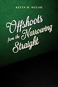 E-Book (epub) Offshoots From The Narrowing Straight von Kevin M Welsh