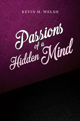 E-Book (epub) Passions of a Hidden Mind von Kevin M Welsh