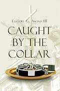 E-Book (epub) Caught by the Collar von Eugene G. Akins