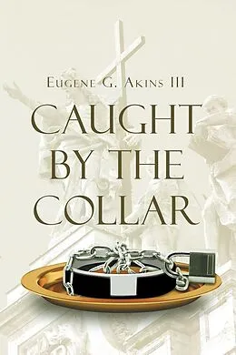 E-Book (epub) Caught by the Collar von Eugene G. Akins