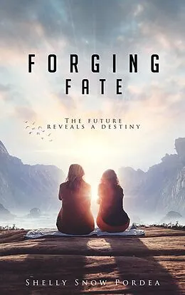 E-Book (epub) Forging Fate: The Future Reveals A Destiny (Tracing Time Trilogy, #3) von Shelly Snow Pordea