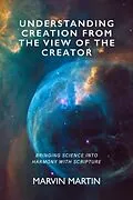 E-Book (epub) Understanding Creation From The View of The Creator von Marvin Martin
