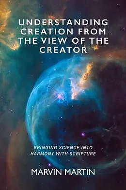 E-Book (epub) Understanding Creation From The View of The Creator von Marvin Martin