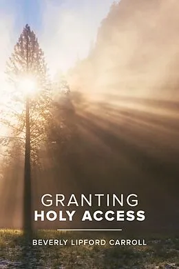E-Book (epub) Granting Holy Access von Beverly Lipford Carroll