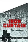 E-Book (epub) Breaking Through the Iron Curtain von Jana L Jenkins